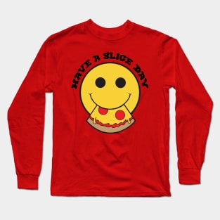 Have A Slice Day Long Sleeve T-Shirt